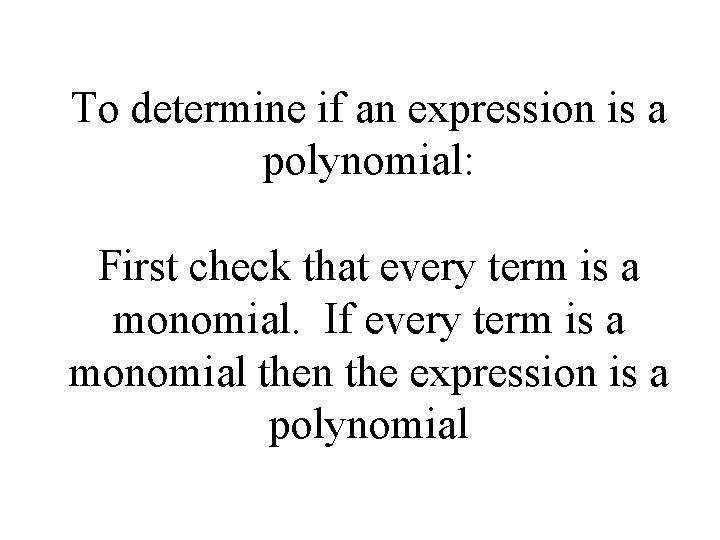 To determine if an expression is a polynomial: First check that every term is
