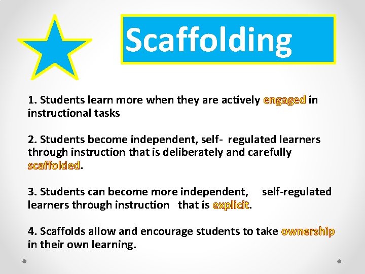 Scaffolding 1. Students learn more when they are actively engaged in instructional tasks 2.