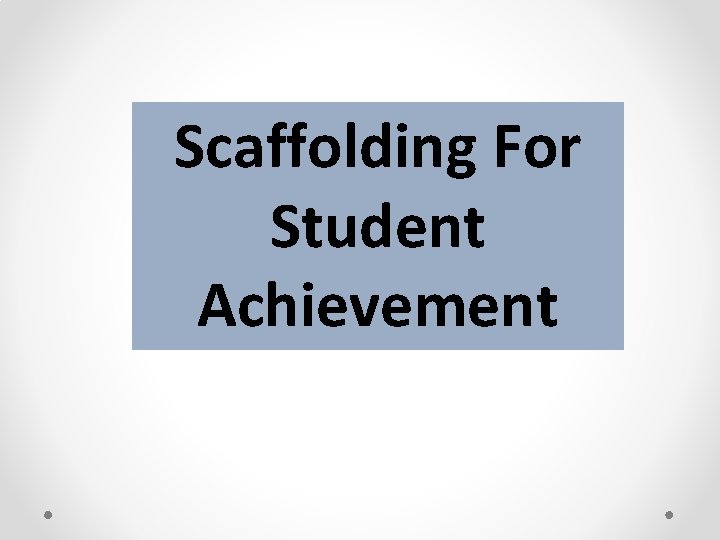 Scaffolding For Student Achievement 