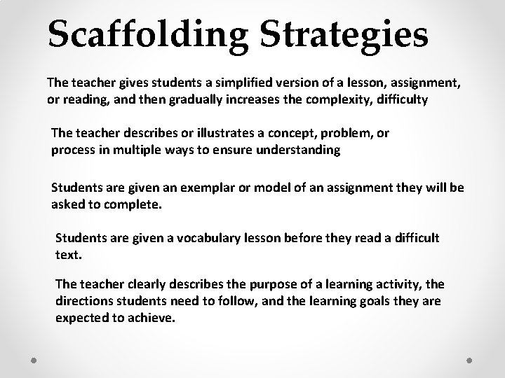 Scaffolding Strategies The teacher gives students a simplified version of a lesson, assignment, or