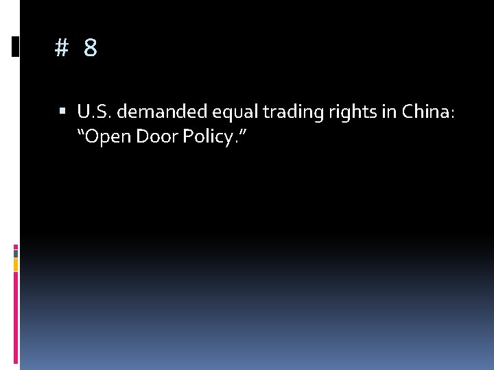 # 8 U. S. demanded equal trading rights in China: “Open Door Policy. ”