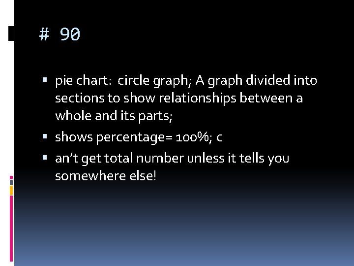 # 90 pie chart: circle graph; A graph divided into sections to show relationships