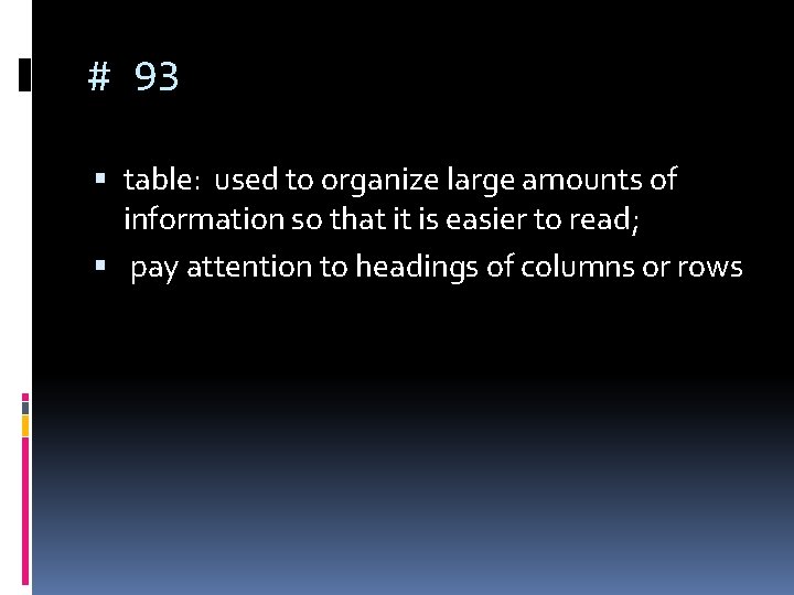 # 93 table: used to organize large amounts of information so that it is