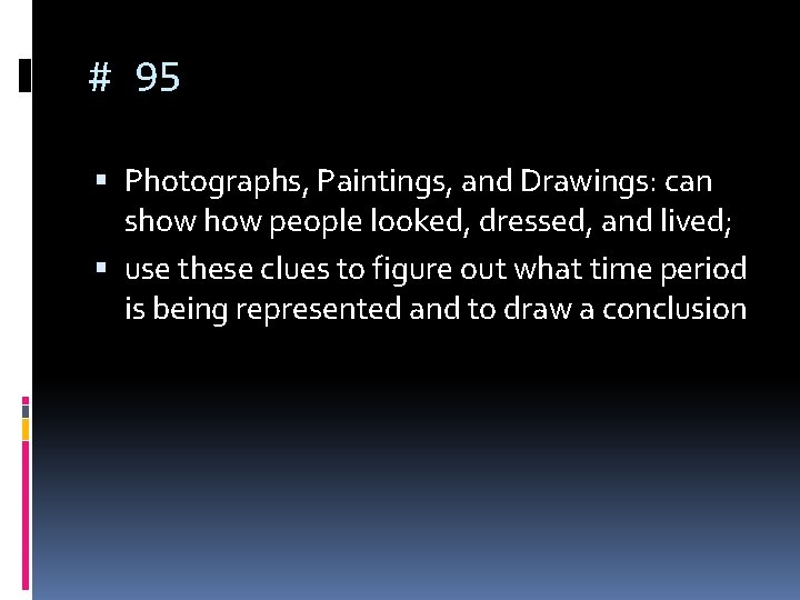 # 95 Photographs, Paintings, and Drawings: can show people looked, dressed, and lived; use
