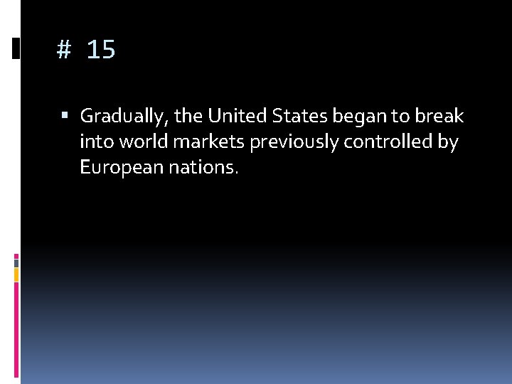 # 15 Gradually, the United States began to break into world markets previously controlled