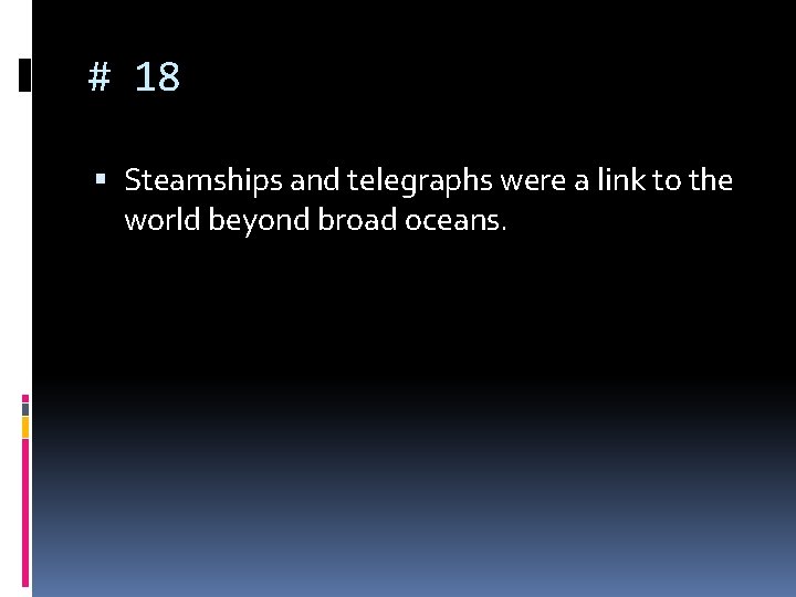 # 18 Steamships and telegraphs were a link to the world beyond broad oceans.