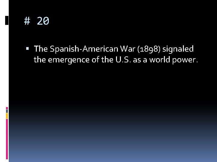 # 20 The Spanish-American War (1898) signaled the emergence of the U. S. as # 20 The Spanish-American War (1898) signaled the emergence of the U. S. as
