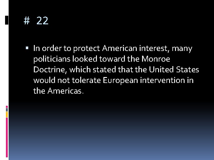 # 22 In order to protect American interest, many politicians looked toward the Monroe