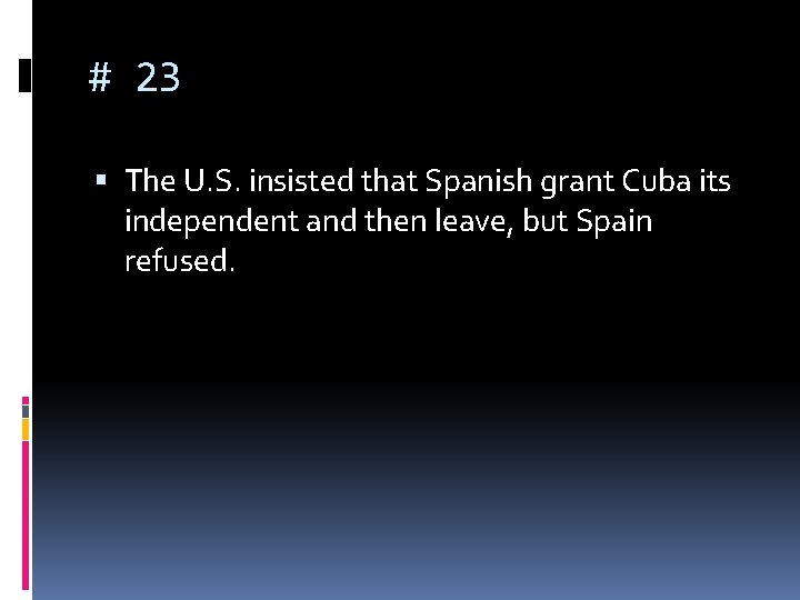 # 23 The U. S. insisted that Spanish grant Cuba its independent and then # 23 The U. S. insisted that Spanish grant Cuba its independent and then