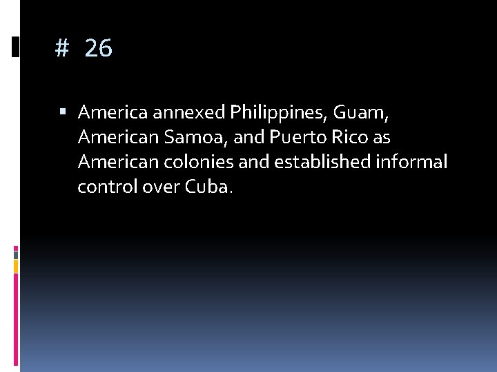 # 26 America annexed Philippines, Guam, American Samoa, and Puerto Rico as American colonies