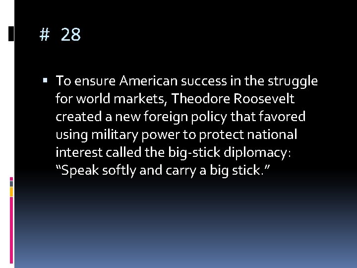 # 28 To ensure American success in the struggle for world markets, Theodore Roosevelt