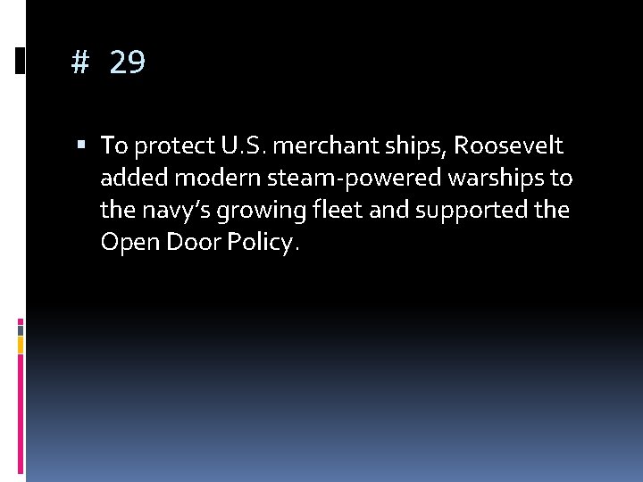 # 29 To protect U. S. merchant ships, Roosevelt added modern steam-powered warships to