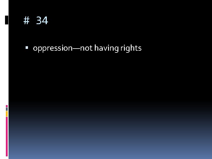 # 34 oppression—not having rights 