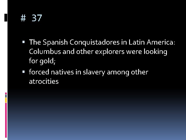 # 37 The Spanish Conquistadores in Latin America: Columbus and other explorers were looking