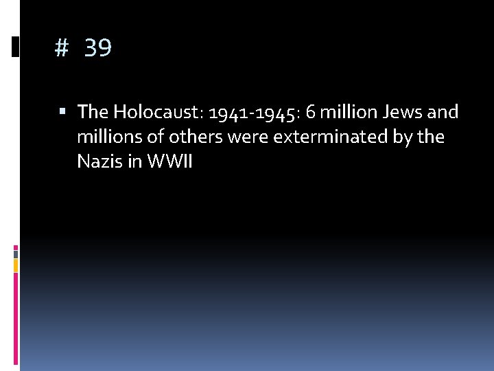 # 39 The Holocaust: 1941 -1945: 6 million Jews and millions of others were