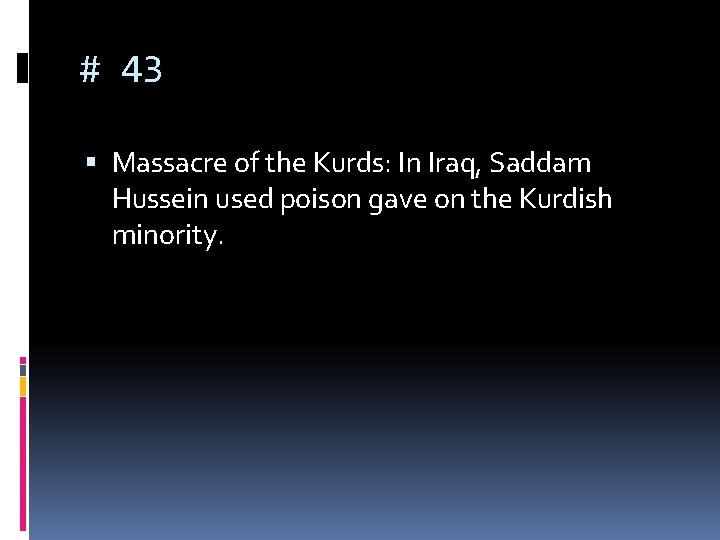 # 43 Massacre of the Kurds: In Iraq, Saddam Hussein used poison gave on