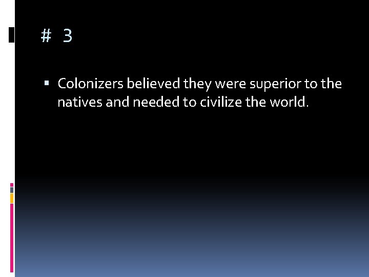 # 3 Colonizers believed they were superior to the natives and needed to civilize