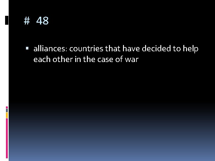 # 48 alliances: countries that have decided to help each other in the case