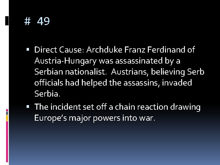 # 49 Direct Cause: Archduke Franz Ferdinand of Austria-Hungary was assassinated by a Serbian