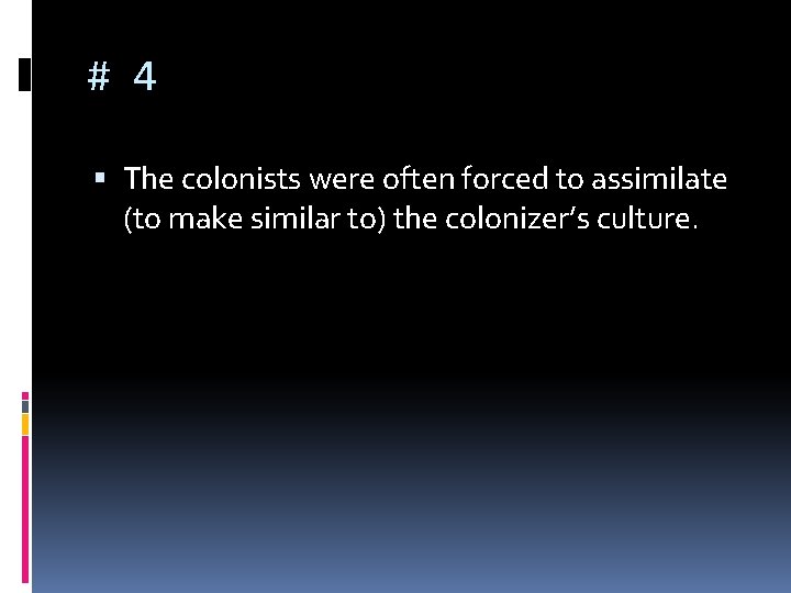 # 4 The colonists were often forced to assimilate (to make similar to) the