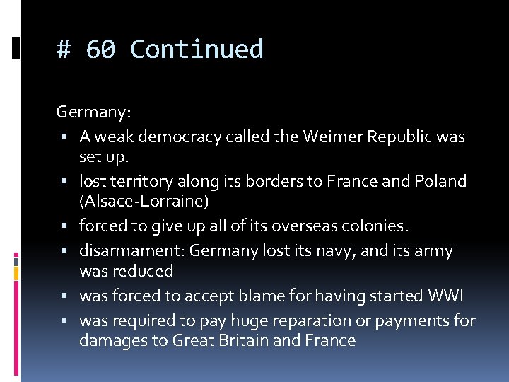 # 60 Continued Germany: A weak democracy called the Weimer Republic was set up. # 60 Continued Germany: A weak democracy called the Weimer Republic was set up.