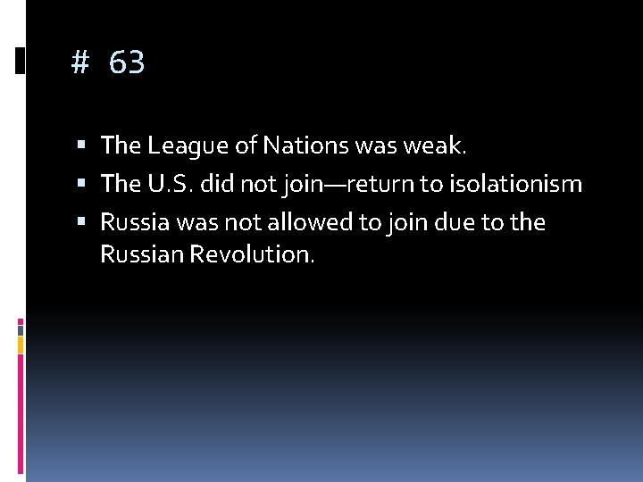 # 63 The League of Nations was weak. The U. S. did not join—return