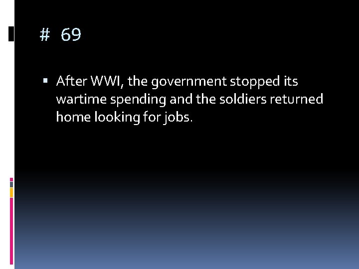 # 69 After WWI, the government stopped its wartime spending and the soldiers returned