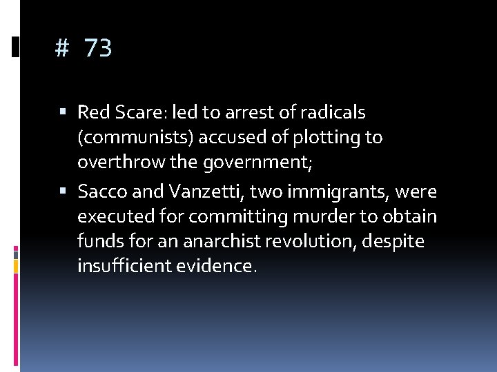 # 73 Red Scare: led to arrest of radicals (communists) accused of plotting to