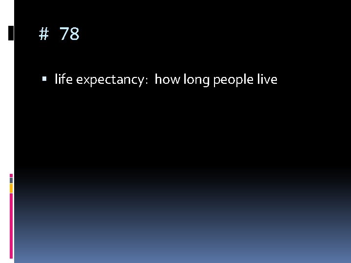 # 78 life expectancy: how long people live 