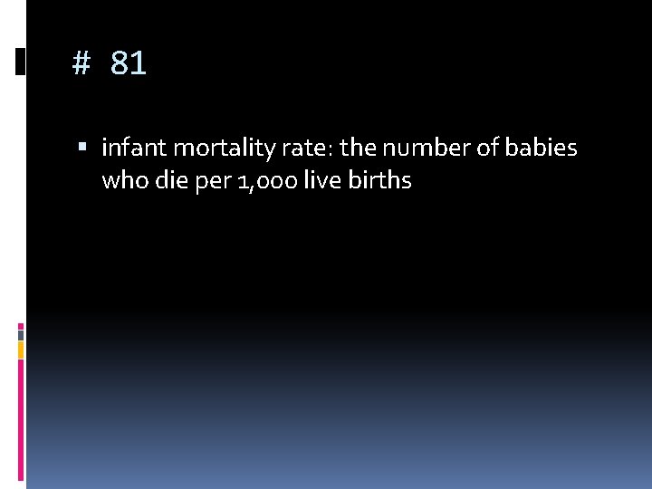 # 81 infant mortality rate: the number of babies who die per 1, 000