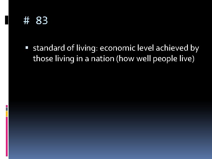 # 83 standard of living: economic level achieved by those living in a nation