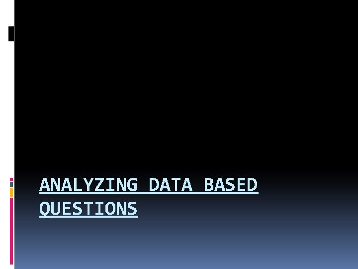 ANALYZING DATA BASED QUESTIONS 