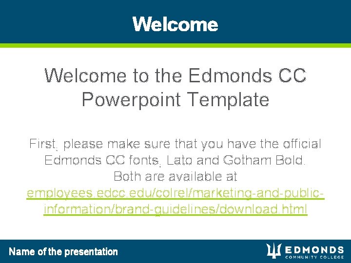 Welcome to the Edmonds CC Powerpoint Template First, please make sure that you have Welcome to the Edmonds CC Powerpoint Template First, please make sure that you have