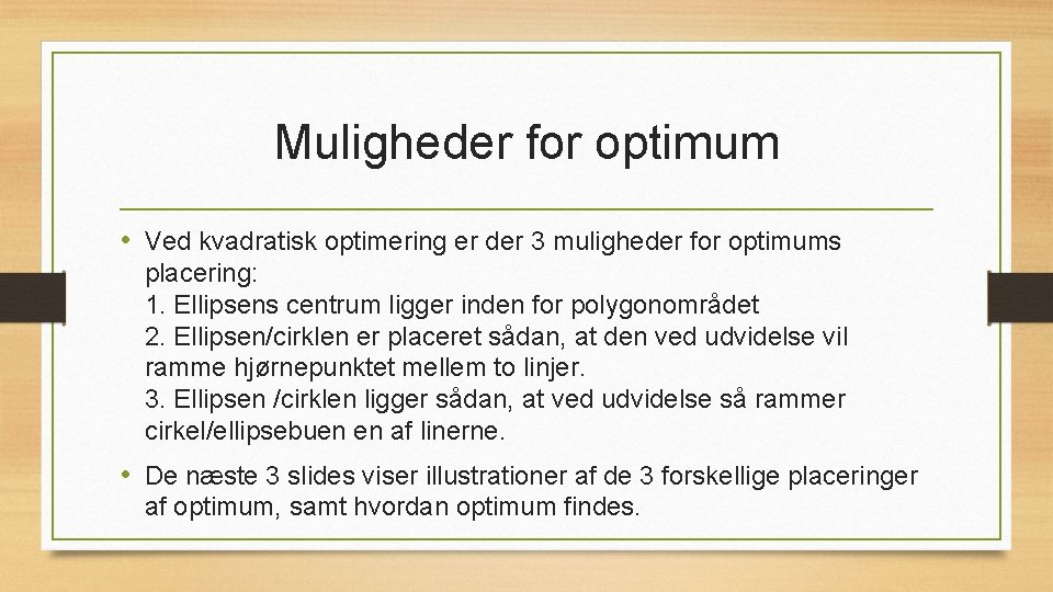 Muligheder for optimum • Ved kvadratisk optimering er der 3 muligheder for optimums placering: