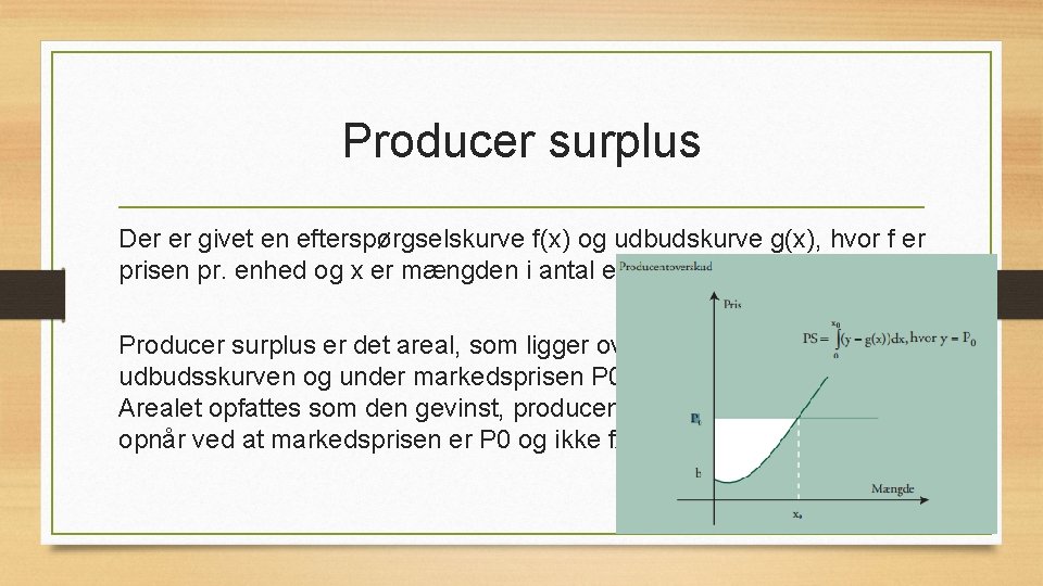 Producer surplus Der er givet en efterspørgselskurve f(x) og udbudskurve g(x), hvor f er