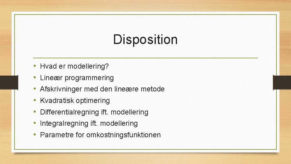 Disposition • • Hvad er modellering? Lineær programmering Afskrivninger med den lineære metode Kvadratisk