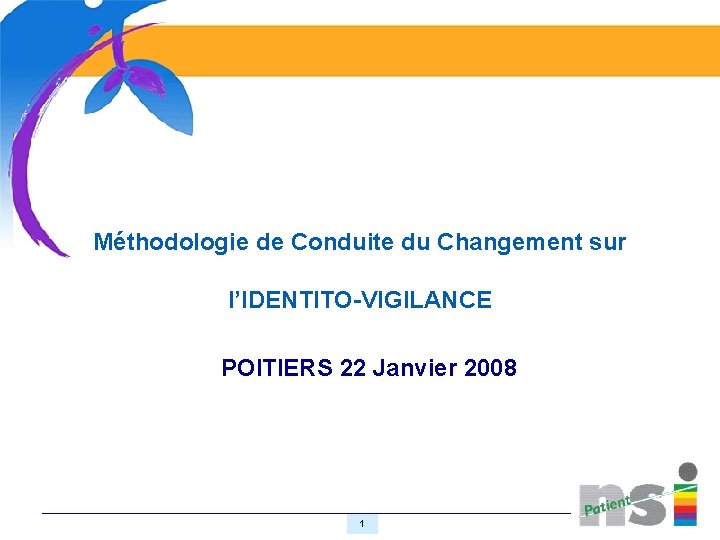 Méthodologie de Conduite du Changement sur l’IDENTITO-VIGILANCE POITIERS 22 Janvier 2008 1 