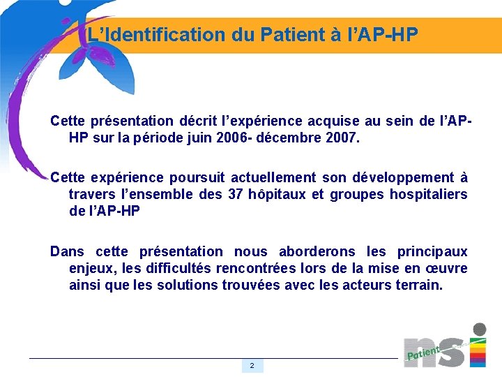 L’Identification du Patient à l’AP-HP Cette présentation décrit l’expérience acquise au sein de l’APHP