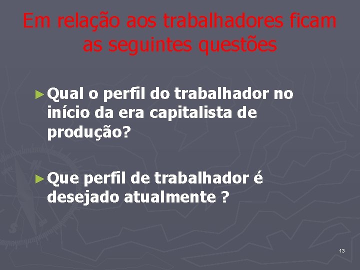 Em relação aos trabalhadores ficam as seguintes questões ► Qual o perfil do trabalhador