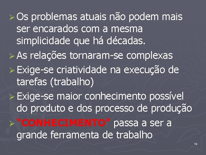 Ø Os problemas atuais não podem mais ser encarados com a mesma simplicidade que