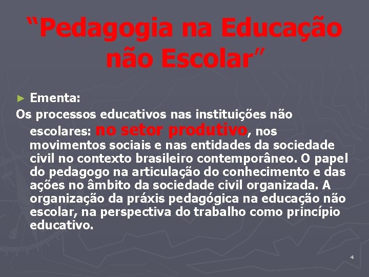 “Pedagogia na Educação não Escolar” Ementa: Os processos educativos nas instituições não escolares: no