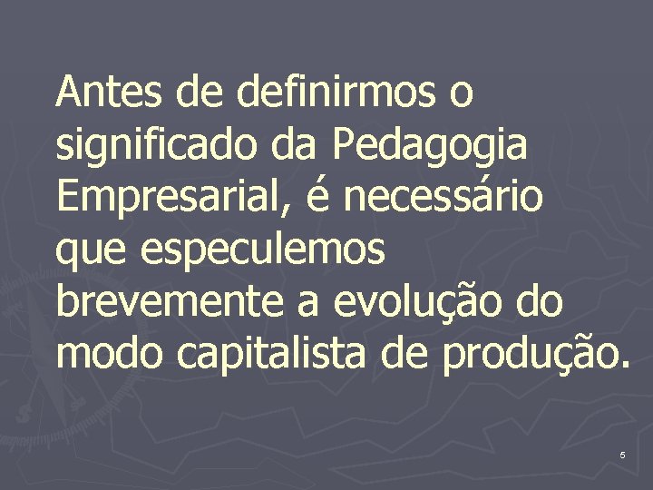 Antes de definirmos o significado da Pedagogia Empresarial, é necessário que especulemos brevemente a