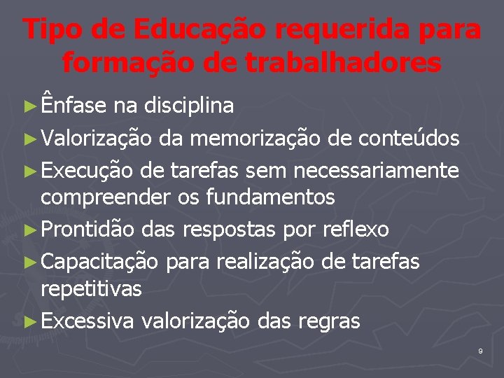 Tipo de Educação requerida para formação de trabalhadores ► Ênfase na disciplina ► Valorização