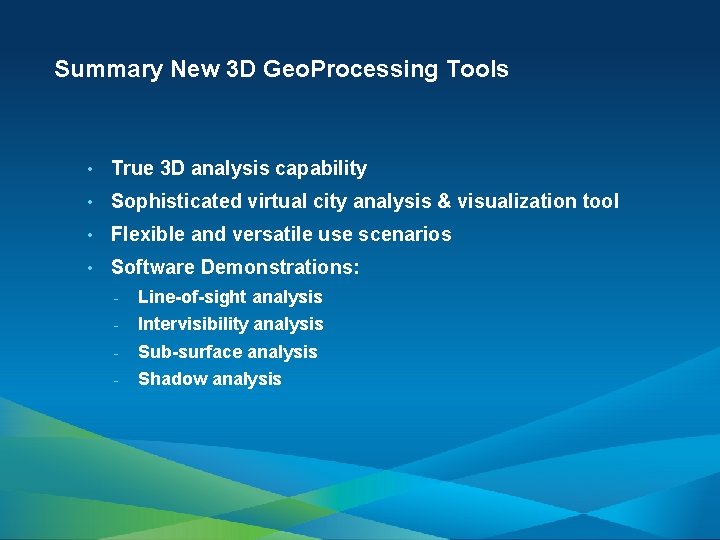 Summary New 3 D Geo. Processing Tools • True 3 D analysis capability •