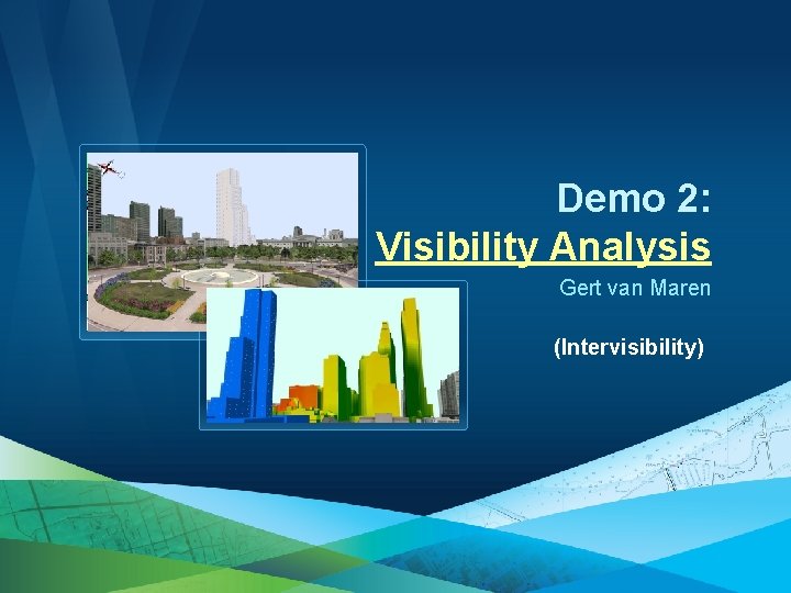 Demo 2: Visibility Analysis Gert van Maren (Intervisibility) 