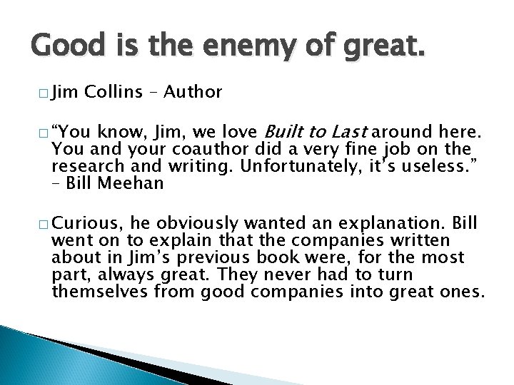 Good is the enemy of great. � Jim Collins – Author know, Jim, we