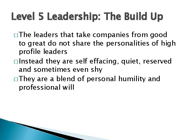 Level 5 Leadership: The Build Up � The leaders that take companies from good