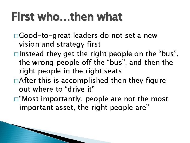 First who…then what � Good-to-great leaders do not set a new vision and strategy