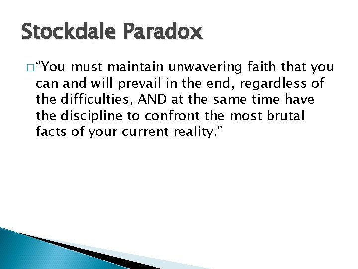 Stockdale Paradox � “You must maintain unwavering faith that you can and will prevail
