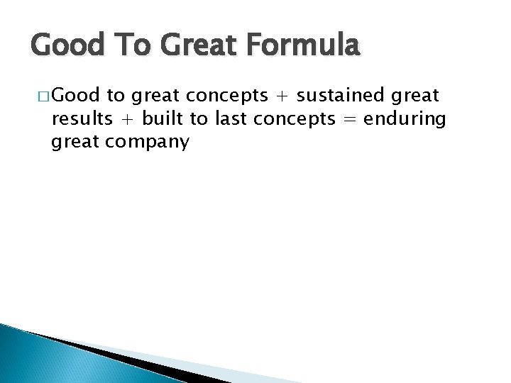 Good To Great Formula � Good to great concepts + sustained great results +